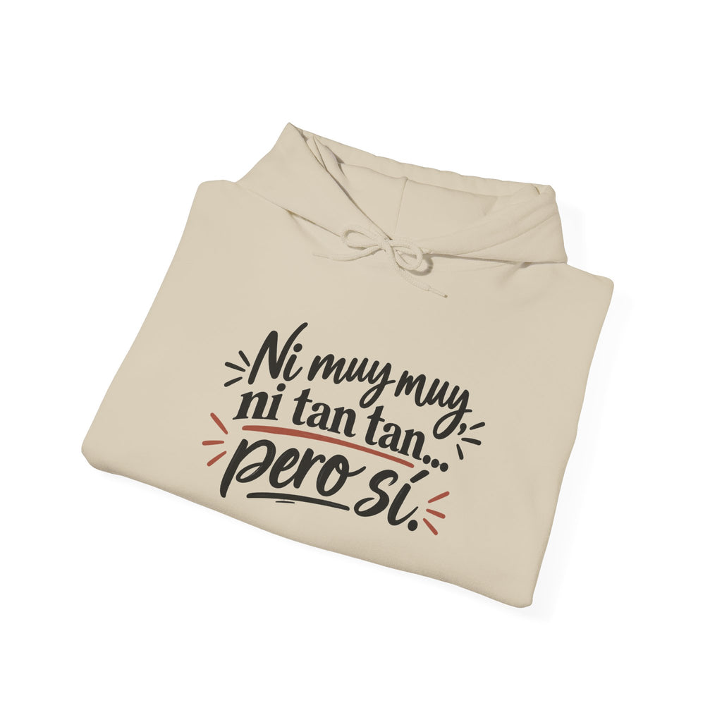 Hoodie — "Ni muy muy, ni tan tan, pero sí" Spanish Quote Graphic Hoodie