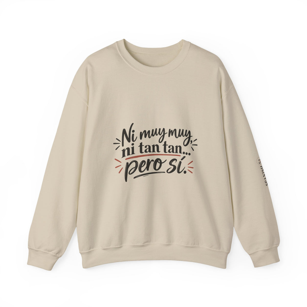 Crewneck Sweatshirt — "Ni muy muy, ni tan tan... pero sí" Spanish Quote Cozy Pullover