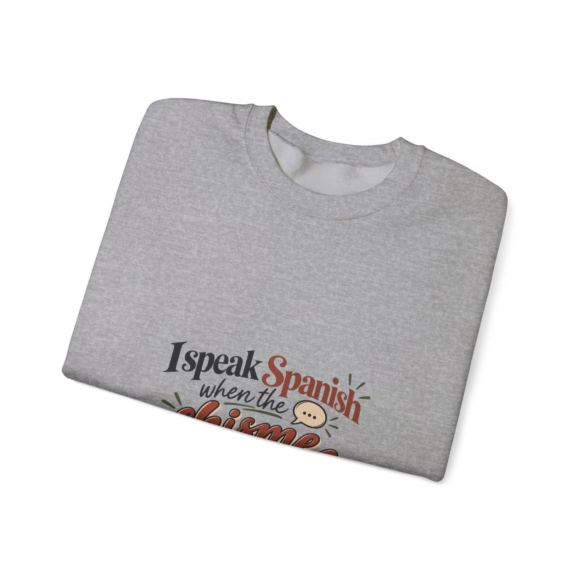 Spanish Chisme Crewneck Sweatshirt — "I Speak Spanish When the Chisme Gets Serious"