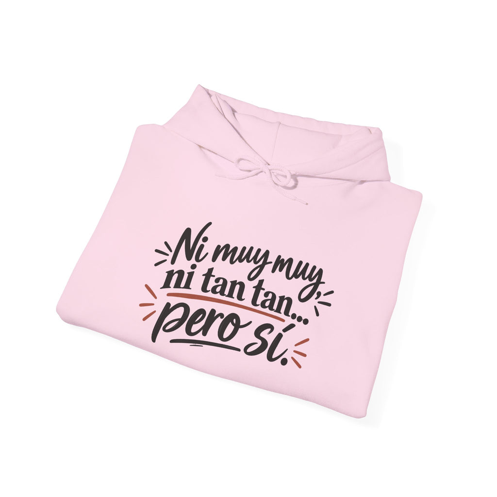 Hoodie — "Ni muy muy, ni tan tan, pero sí" Spanish Quote Graphic Hoodie