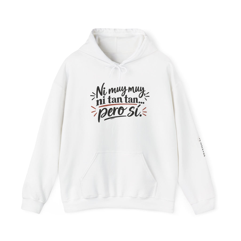 Hoodie — "Ni muy muy, ni tan tan, pero sí" Spanish Quote Graphic Hoodie