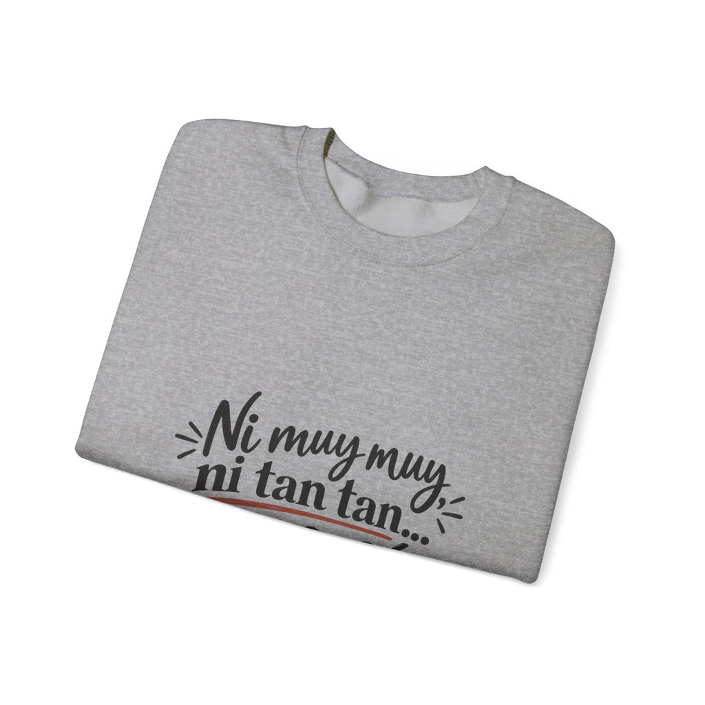 Crewneck Sweatshirt — "Ni muy muy, ni tan tan... pero sí" Spanish Quote Cozy Pullover