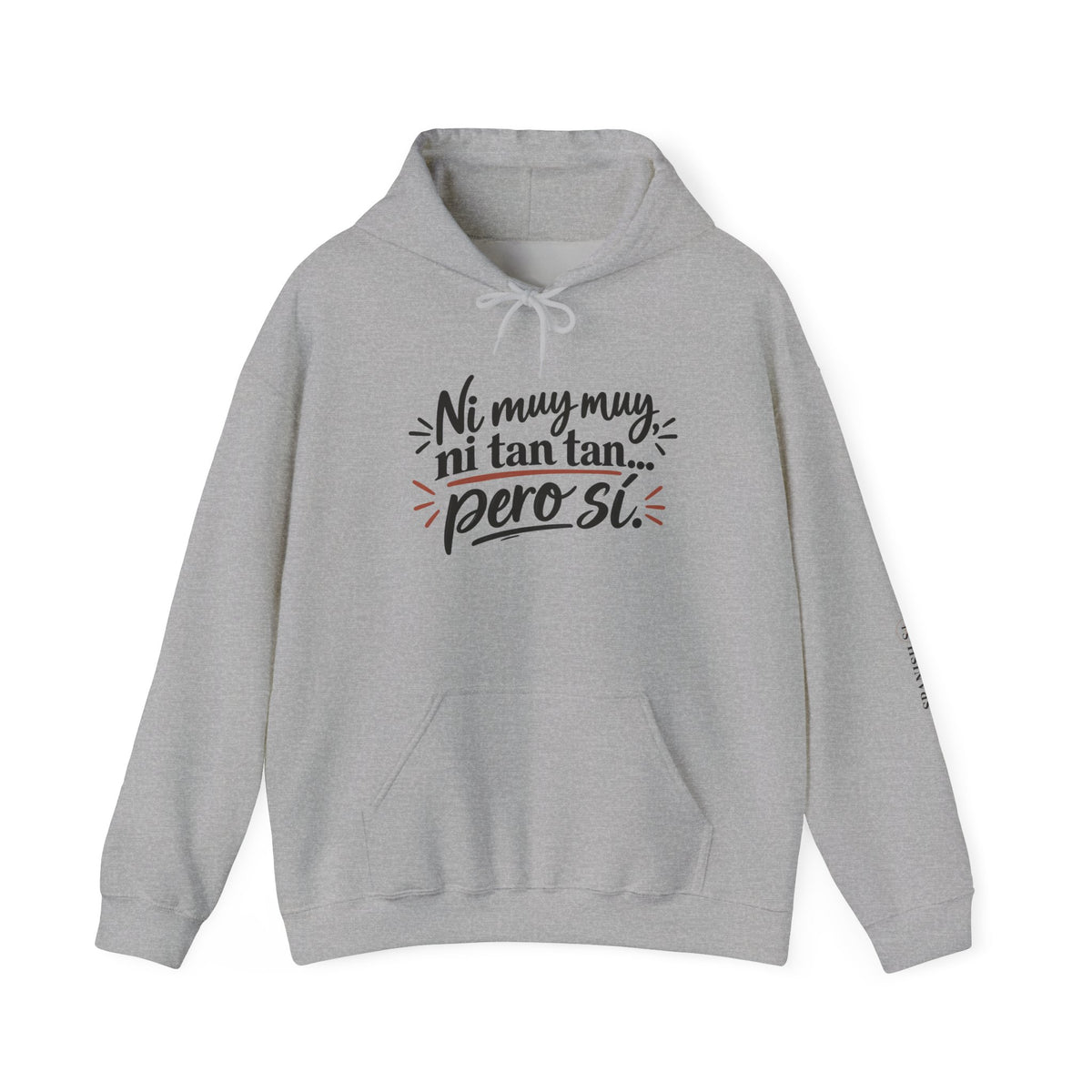 Hoodie — "Ni muy muy, ni tan tan, pero sí" Spanish Quote Graphic Hoodie