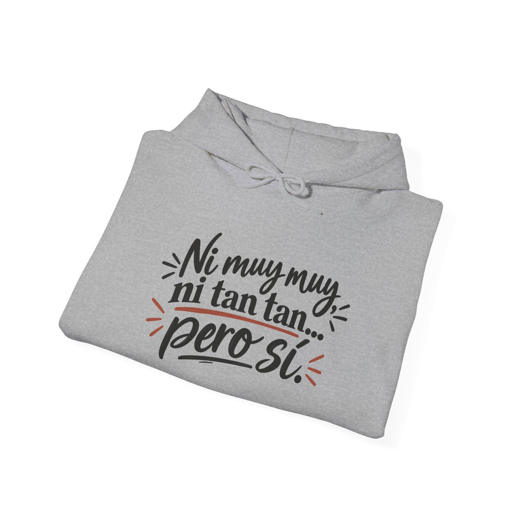 Hoodie — "Ni muy muy, ni tan tan, pero sí" Spanish Quote Graphic Hoodie