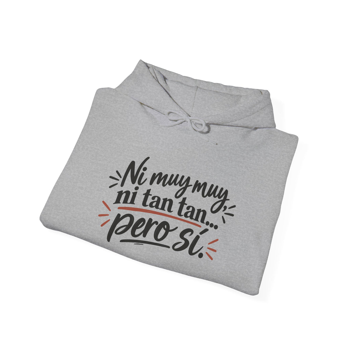 Hoodie — "Ni muy muy, ni tan tan, pero sí" Spanish Quote Graphic Hoodie